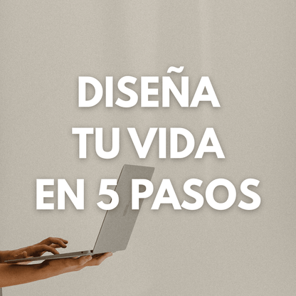 Diseña tu vida en 5 pasos - Taller 100% online