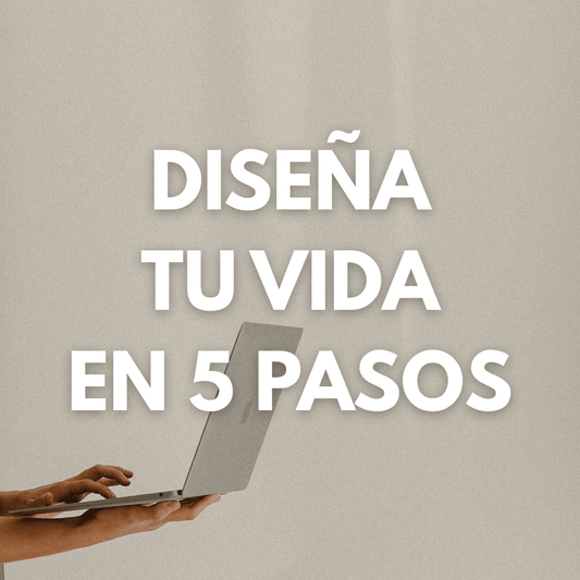 Diseña tu vida en 5 pasos - Taller 100% online